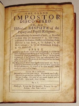 The Grand Imposter Discovered: Or An Historical Dispute Of The Papacy And Popish Religion; : Divi...