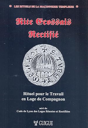 Rite Ecossais Rectifié . Rituel pour le travail en loge de Compagnon. Version de 1778 Revue Pour ...