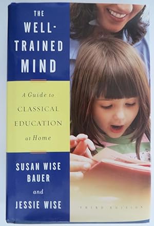 The Well-Trained Mind : A Guide to Classical Education at Home (Third Edition)