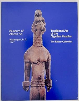 Traditional Art of the Nigerian Peoples: The Milton D. Ratner Family Collection