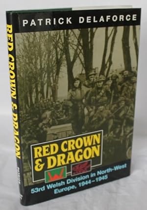 Red Crown and Dragon. 53rd Welsh Division in North-West Europe, 1944-1945