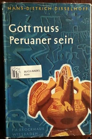 Gott muss Peruaner sein. Archäologische Abenteuer zwischen Stillem Ozean und Titicacasee.