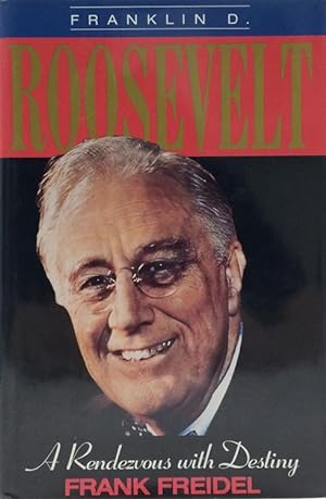 Franklin D. Roosevelt: A Rendezvous With Destiny