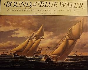 BOUND FOR BLUE WATER: CONTEMPORARY AMERICAN MARINE ART