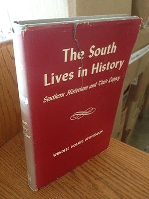 The South Lives in History; Southern Historians and Their Legacy