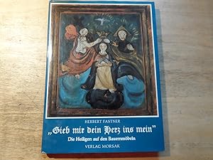 Gieb mir dein Herz ins mein - Die Heiligen auf den Bauernmöbeln des Waldlandes