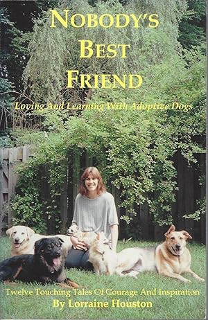 Nobody's Best Friend: Loving & Learning With Adoptive Dogs. ** Signed **