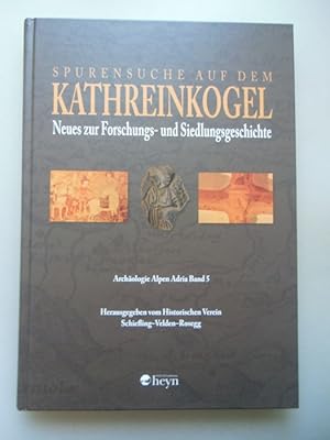 Spurensuche auf dem Kathreinkogel Neues zur Forschungs- Siedlungsgeschichte Bd.5