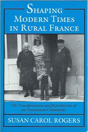 Shaping Modern Times in Rural France__The Transformation and Reproduction of an Aveyronnais Commu...