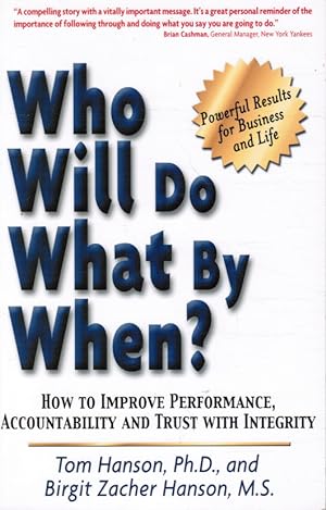 Who Will Do What by When? How to Improve Performance, Accountability and Trust with Integrity