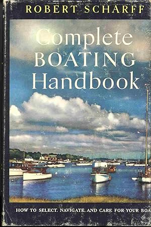 Complete Boating Handbook How to Select, Navigate, and Care for Your Boat