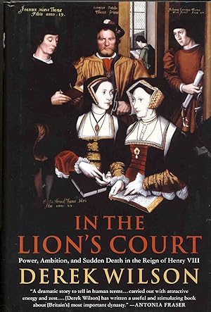 In the Lion's Court Power, Ambition, and Sudden Death in the Reign of Henry VIII
