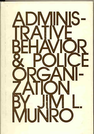 Administrative Behavior and Police Organization, Being a Volume of the Criminal Justice Text Series