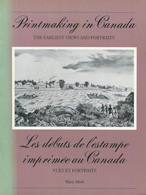 Printmaking In Canada The Earliest Views And Portraits / Les debuts de l'estampe imprimee au Canada