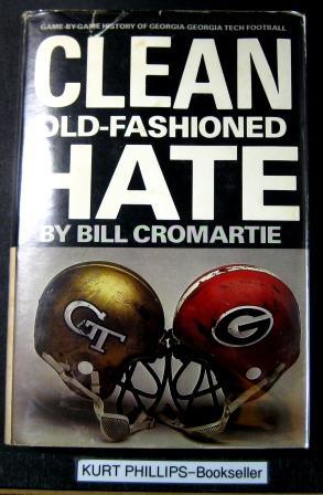 Clean Old-Fashioned Hate (Game-By-Game History of Georgia-Georgia Tech Football) Signed Copy