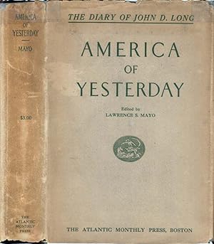 America of Yesterday as Reflected in the Journal of John Davis Long, Governor of Massachusetts, S...