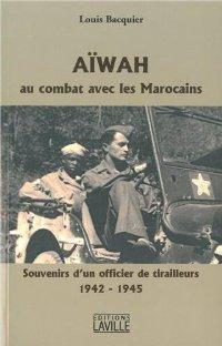 AÏWA au combat avec les marocains, sousenir d'un officier de tirailleurs 1942-1945