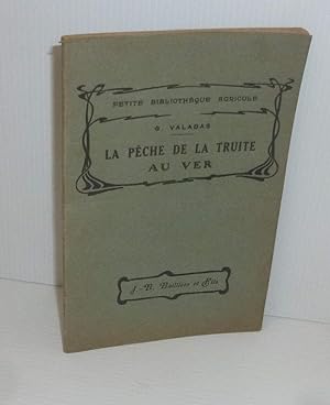 La pêche de la truite au ver. Petite bibliothèque agricole. J.-B. Baillière et Fils. 1932.