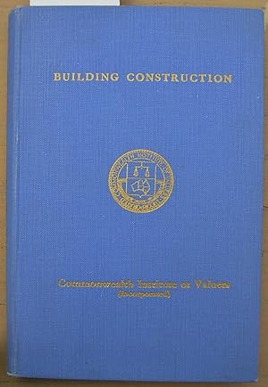 Building Construction : A Text Book Issued By the Commonwealth Institute of Valuers for the Use o...