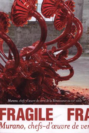 Fragile : Murano, chefs-d'oeuvre de verre de la Renaissance au XXIe siècle