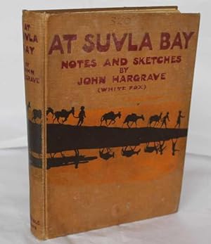 At Suvla Bay. Being The Notes and Sketches of Scenes, Characters and Adventures of the Dardanelle...