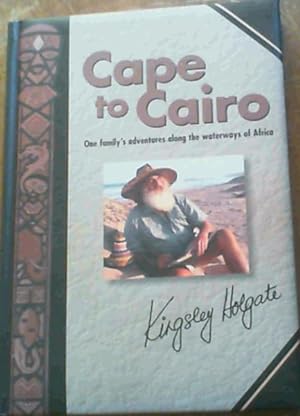 Cape to Cairo: One Family's Adventures Along the Waterways of Africa