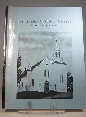St. James Catholic Church. Island Pond, Vermont. Baptisms 1872-1935. Marriages 1882-1942. Deaths ...