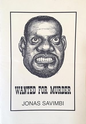 Wanted for Murder : Jonas Savimbi. Why Jonas savimbi should be indicted for crimes againsta human...