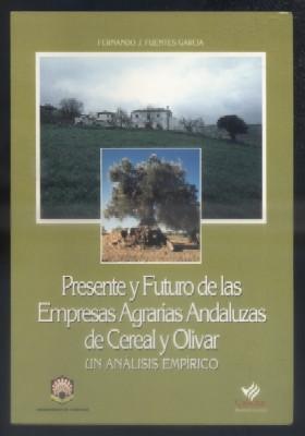 PRESENTE Y FUTURO DE LAS EMPRESAS AGRARIAS ANDALUZAS DE CEREAL Y OLIVAR. UN ANALIIS EMPIRICO.