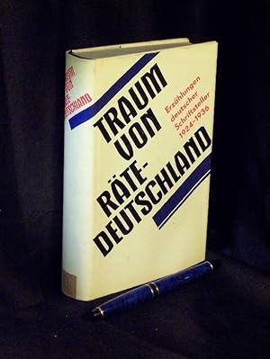 Traum von Rätedeutschland - Erzählungen deutscher Schriftsteller 1924-1936 -