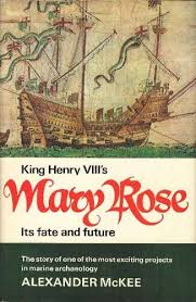 King Henry VIII's Mary Rose. Its Fate and Future: The Story of One of the Most Exciting Projects ...