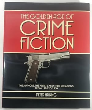The Golden Age of Crime Fiction: The Authors, the Artists and Their Creations from 1920 to 1950