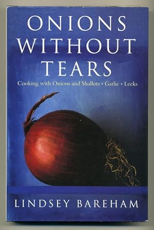 Onions Without Tears: Cooking with Onions & Shallots, Garlic, Leeks