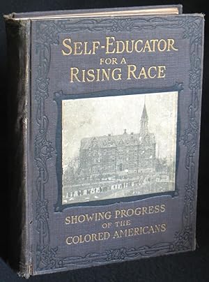 Self-Educator for a Rising Race: A Practical Manual of Self-Help for the Future Development of Am...