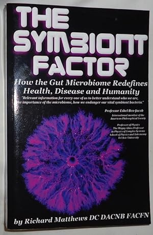 The Symbiont Factor ~ How the Gut Microbiome Redefines Health, Disease and Humanity