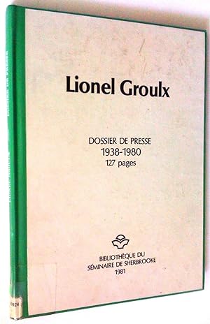Lionel Groulx. Dossier de presse: I. 1938-1980, 127 p. II. 1939-1984, 71 p.