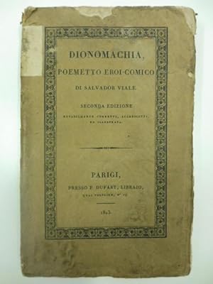 Dionomachia poemetto eroi - comico di Salvador Viale. Seconda edizione notabilmente corretta, acc...