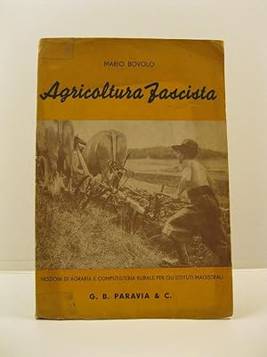 Agricoltura fascista. Nozioni di agrariae di computisteria rurale per gli Istituti magistrali
