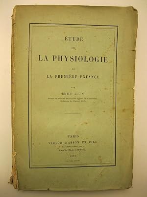 Etude sur la physiologie de la primiere enfance par Emile Allix docteur en medicinedes Facultes d...