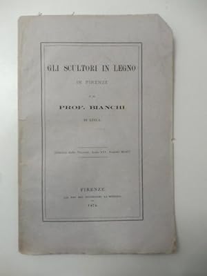 Gli scultori in legno in Firenze e il Prof. Bianchi di Lucca. Estr. da La Nazione