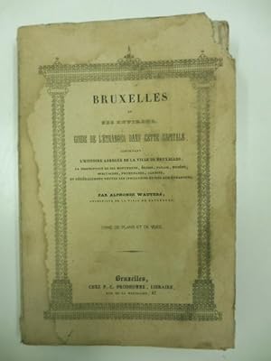 Bruxelles et ses environs. Guide de l'e'tranger dans cette capitale, contenant l'historie abre'ge...