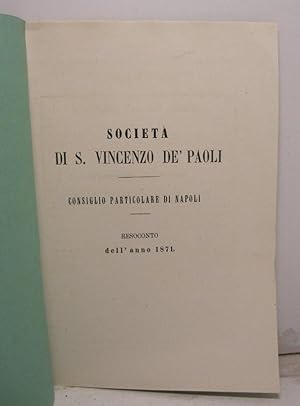 SOCIETA' DI S. VINCENZO DE' PAOLI. Consiglio particolare di Napoli. Resoconto dell'anno 1871.