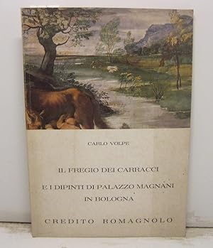 Il fregio dei Carracci, e i dipinti di Palazzo Magnani in Bologna