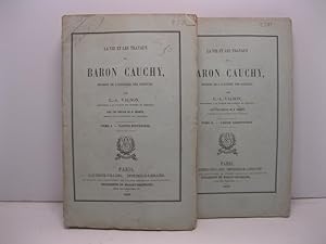 La vie et les travaux du Baron Cauchy membre de l'academie des sciences. Par C. A. Valson avec un...