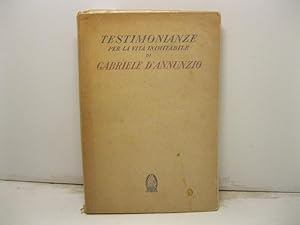 Testimonianze per la vita inimitabile di Gabriele D'Annunzio.
