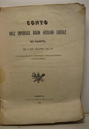 Conto dell'imperiale Regio Ginnasio Liceale di Padova per l'anno scolastico 1855-56 con un discor...