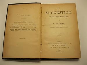 La suggestion, son role dans l'education. Par P. Felix Thomas, docteur es lettres, professeur de ...