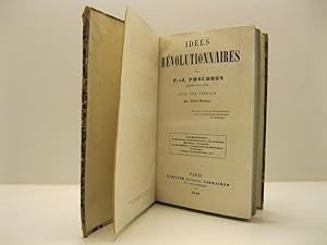 Ide'es re'voluttionaires par P. J. Proudhon, rapresentant du peuple avec une preface par Alfred D...