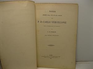 Notizie intorno alla vita ed agli scritti del P. D. Carlo Vercellone della congregazione de' Barn...