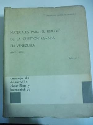 Materiales para el estudio de la cuestion agraria en Venezuela (1800-1830). Vol. I. Estudio preli...